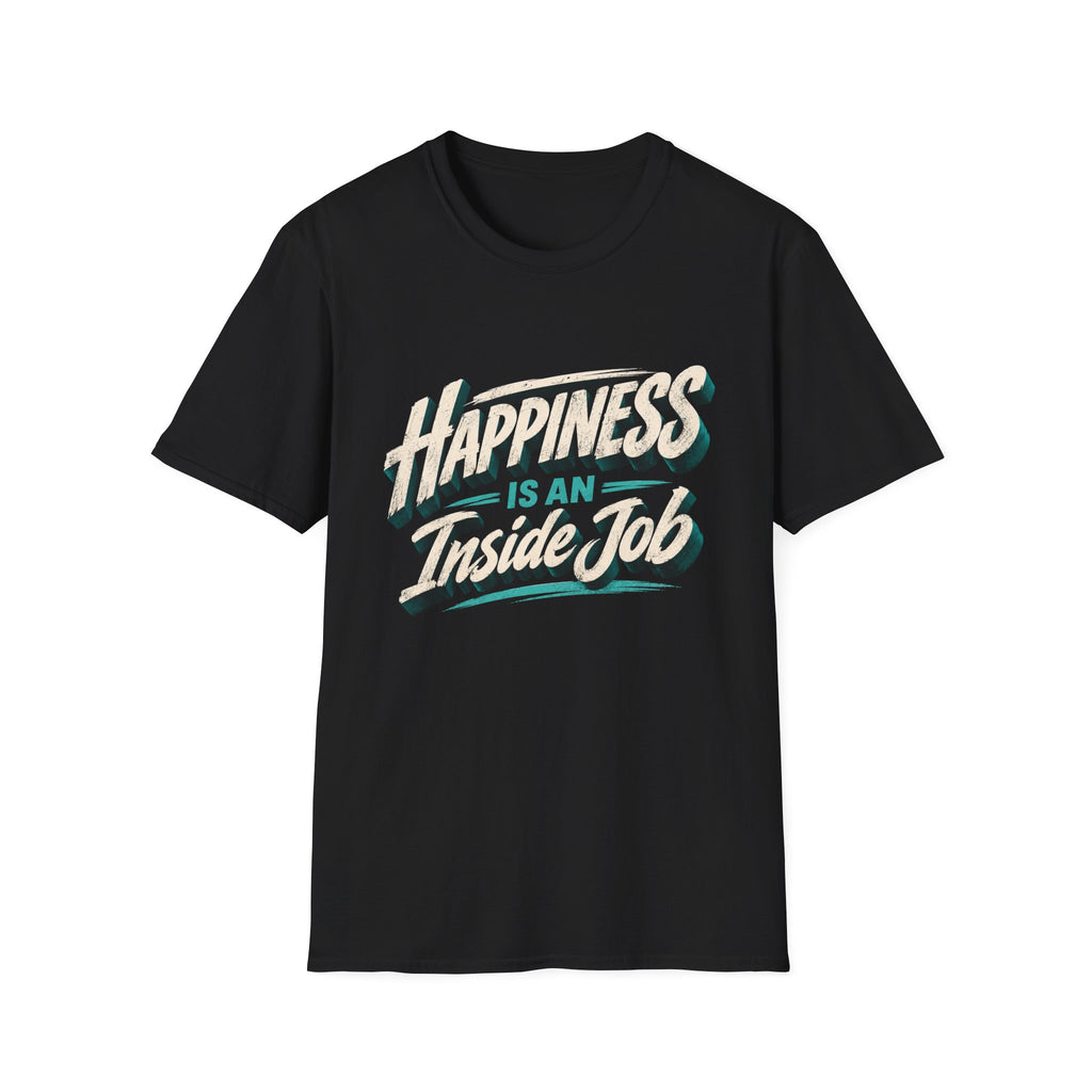 Happiness Is An Inside Job | Inspirational Positive Mindset T-Shirt