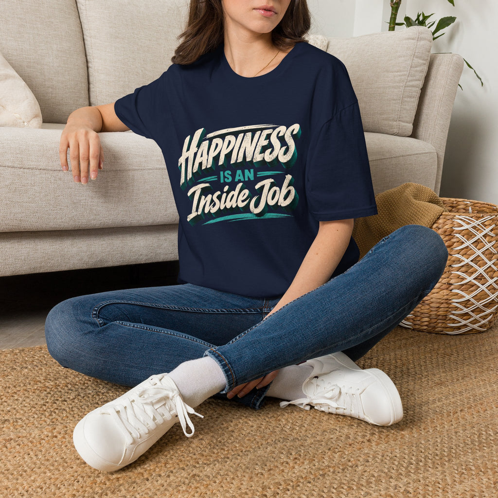 Happiness Is An Inside Job | Inspirational Positive Mindset T-Shirt
