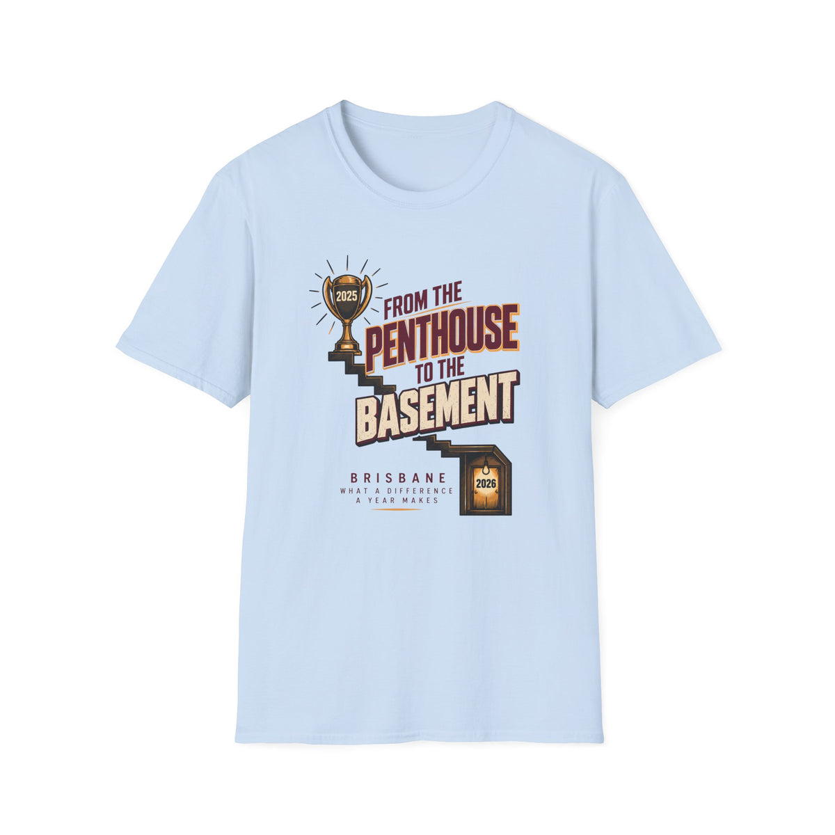 Brisbane Rugby League Fan T-Shirt — "From The Penthouse to The Basement" Retro Fan Humor Tee