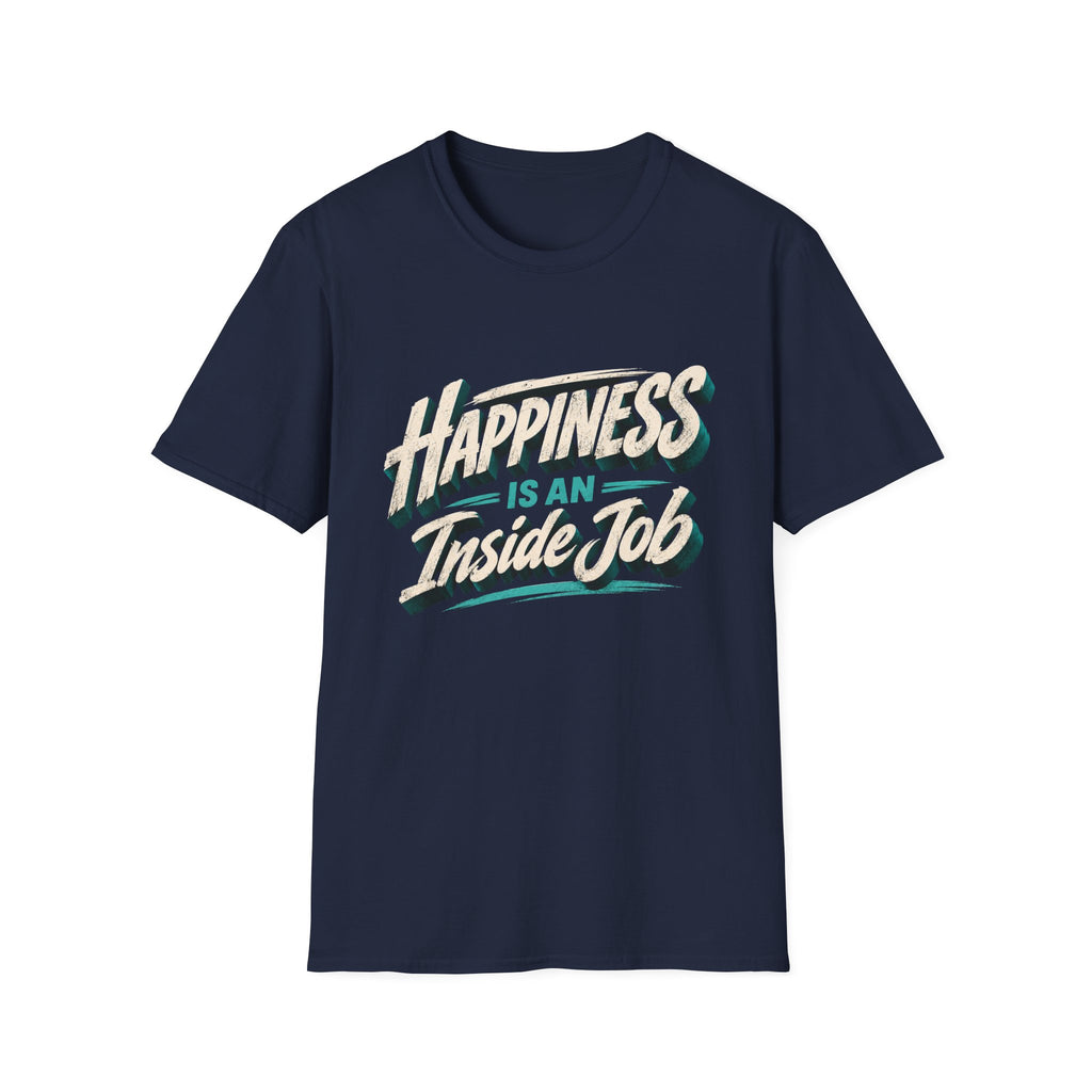 Happiness Is An Inside Job | Inspirational Positive Mindset T-Shirt