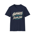 Happiness Is An Inside Job | Inspirational Positive Mindset T-Shirt