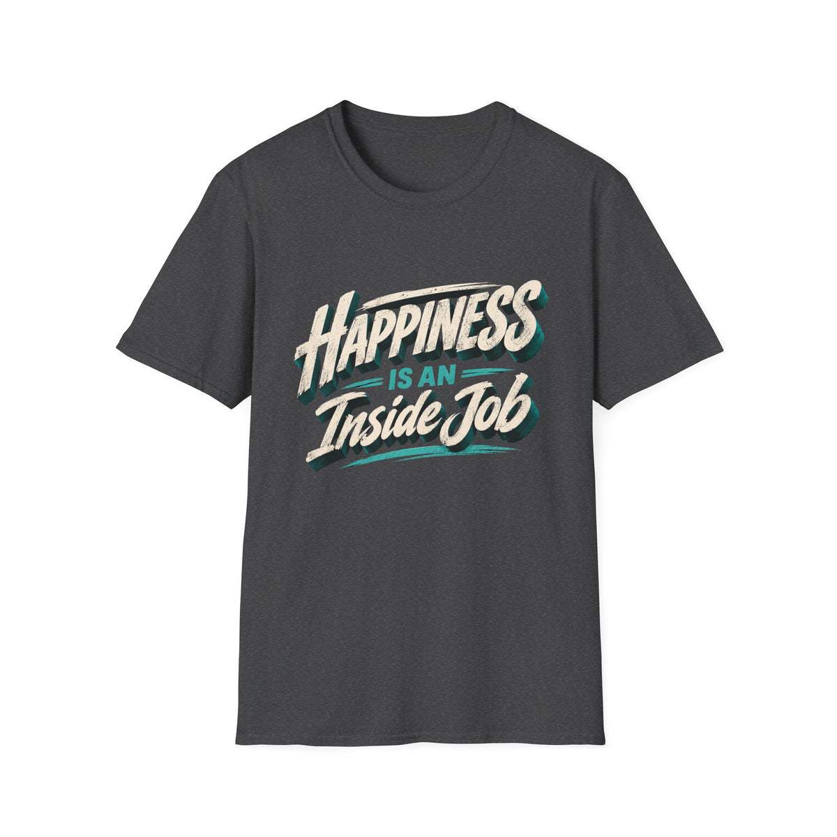 Happiness Is An Inside Job | Inspirational Positive Mindset T-Shirt
