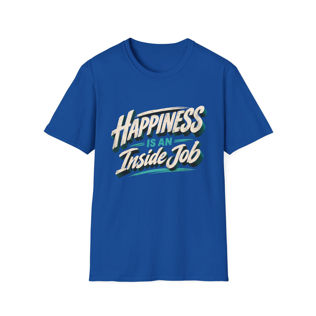 Happiness Is An Inside Job | Inspirational Positive Mindset T-Shirt